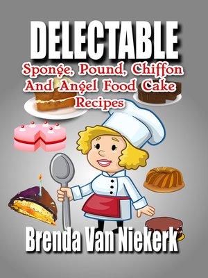 cover image of Delectable Sponge, Pound, Chiffon and Angel Food Cake Recipes